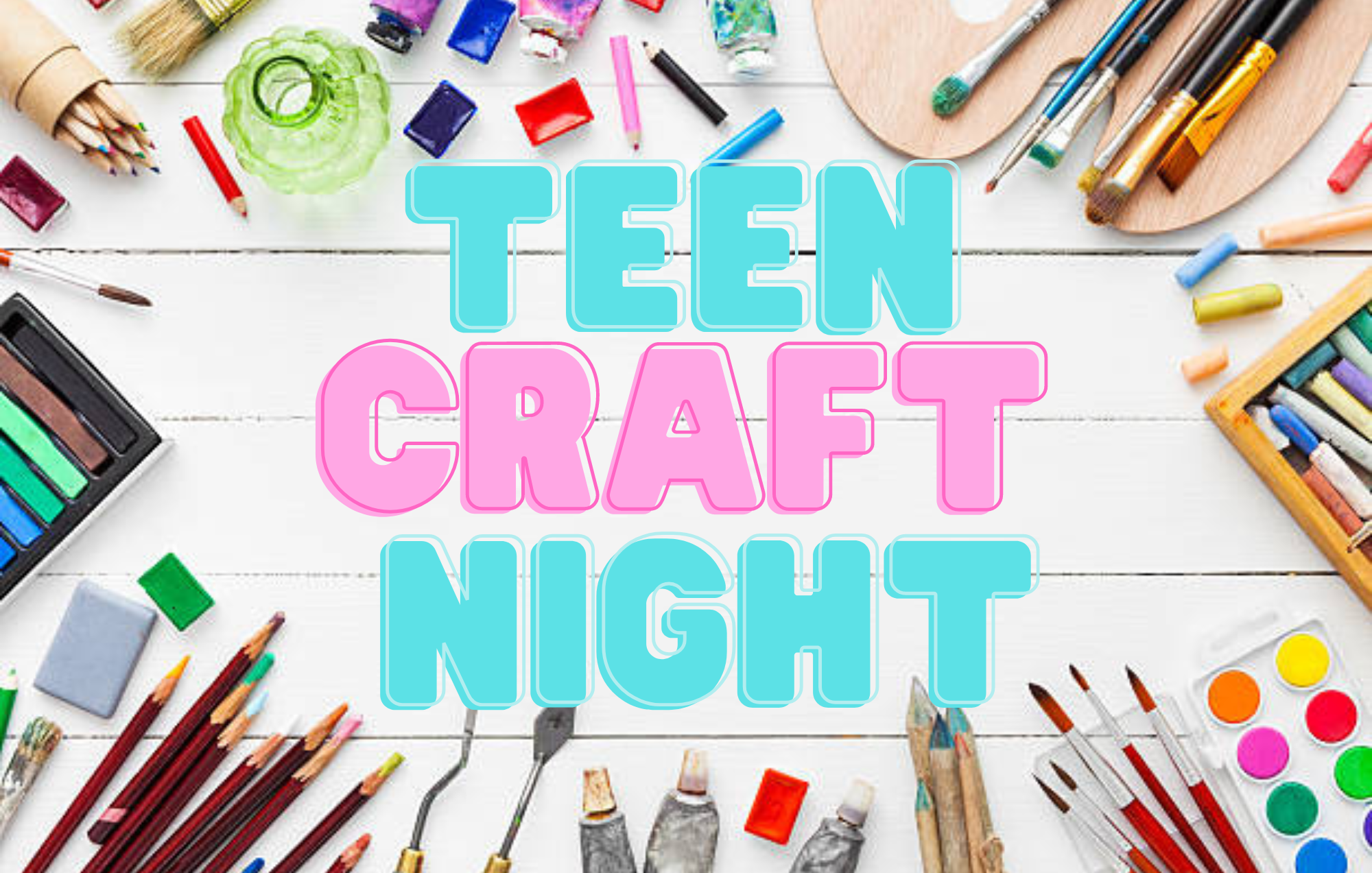 Photo of craft supplies on white table, text reads: teen craft night